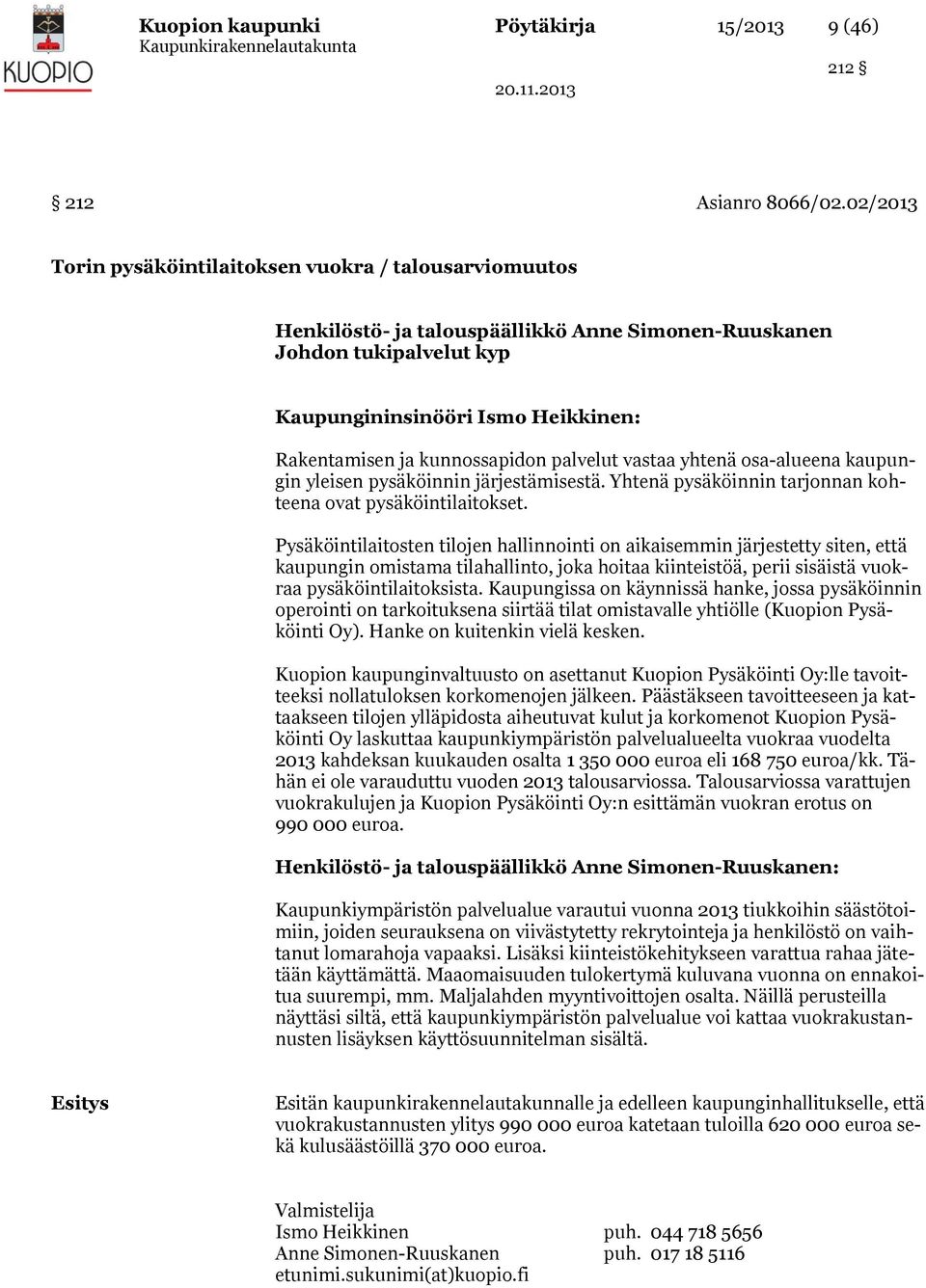 kunnossapidon palvelut vastaa yhtenä osa-alueena kaupungin yleisen pysäköinnin järjestämisestä. Yhtenä pysäköinnin tarjonnan kohteena ovat pysäköintilaitokset.