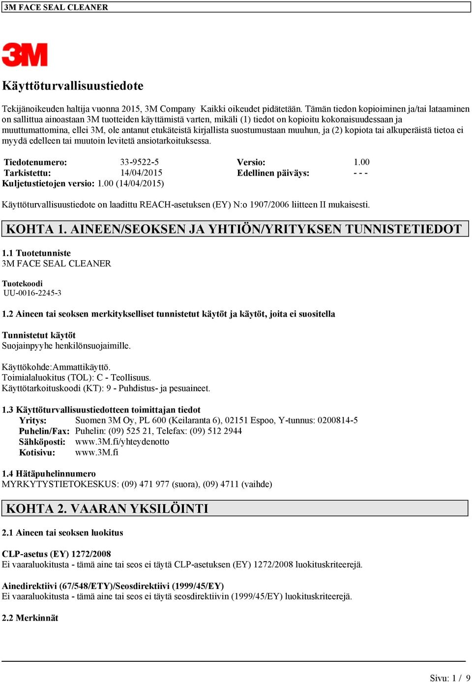 etukäteistä kirjallista suostumustaan muuhun, ja (2) kopiota tai alkuperäistä tietoa ei myydä edelleen tai muutoin levitetä ansiotarkoituksessa. Tiedotenumero: 33-9522-5 Versio: 1.