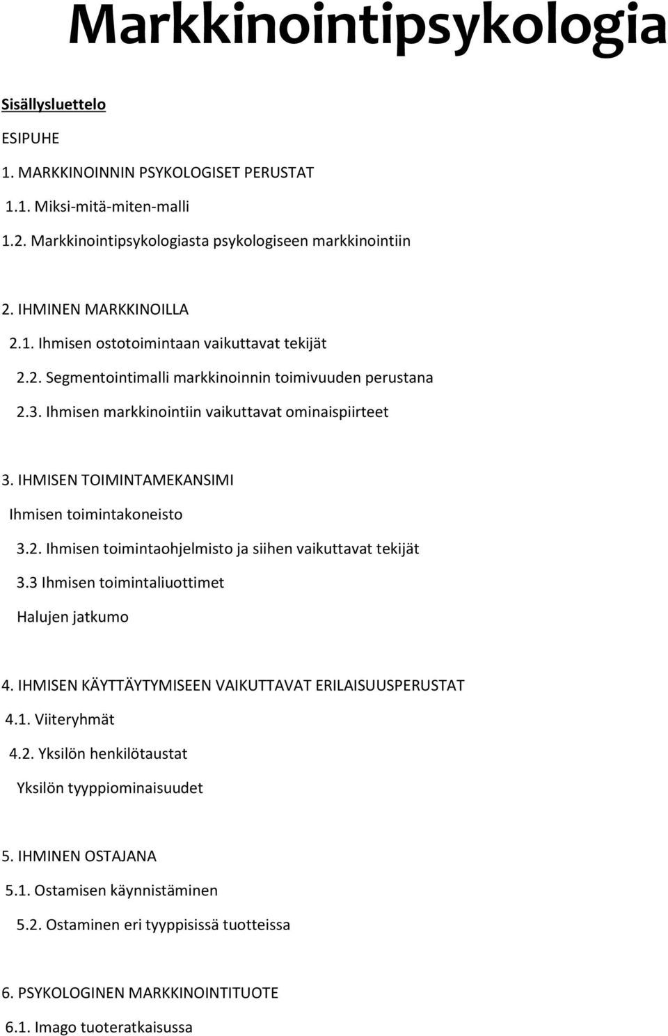 IHMISEN TOIMINTAMEKANSIMI Ihmisen toimintakoneisto 3.2. Ihmisen toimintaohjelmisto ja siihen vaikuttavat tekijät 3.3 Ihmisen toimintaliuottimet Halujen jatkumo 4.