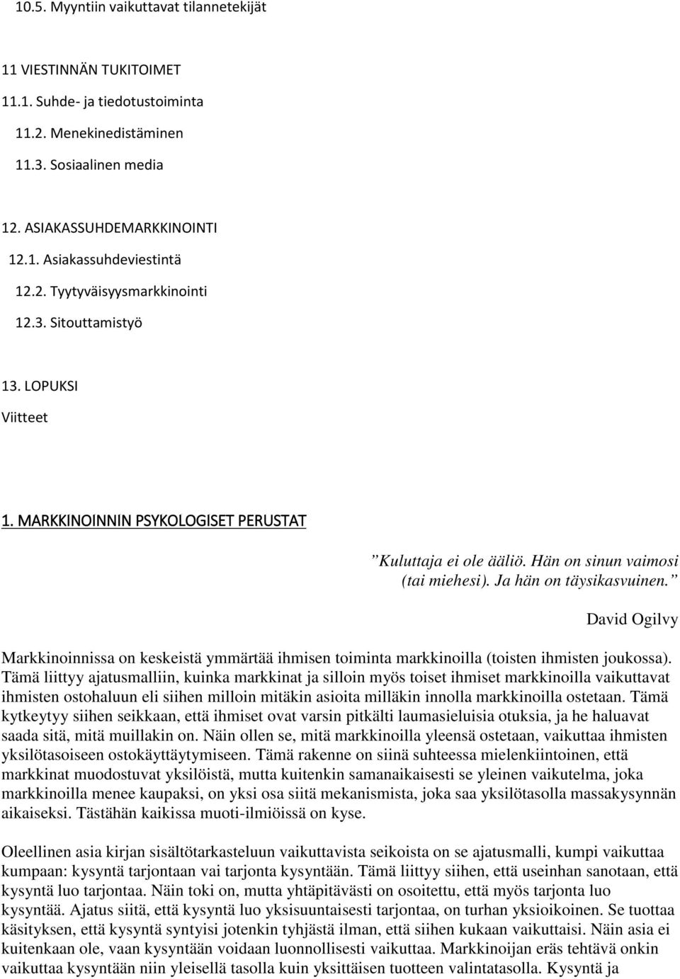 David Ogilvy Markkinoinnissa on keskeistä ymmärtää ihmisen toiminta markkinoilla (toisten ihmisten joukossa).