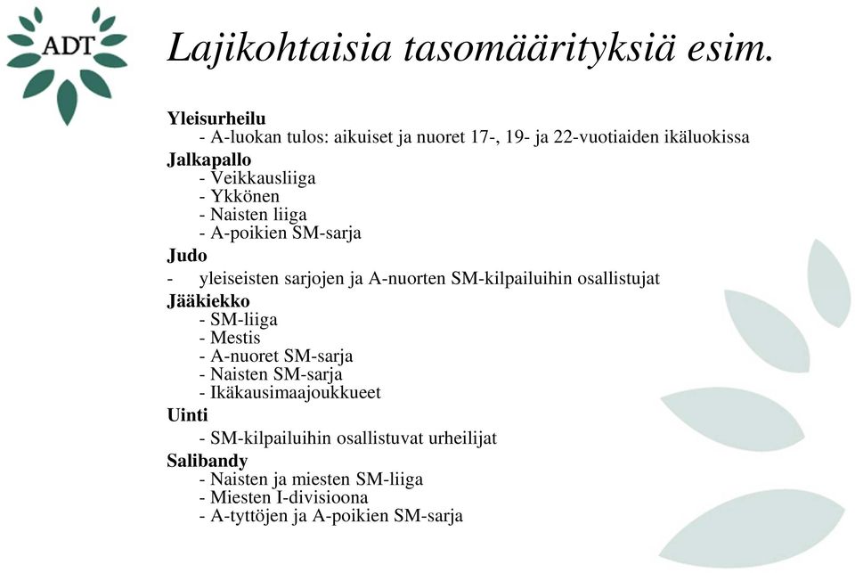 Naisten liiga - A-poikien SM-sarja Judo - yleiseisten sarjojen ja A-nuorten SM-kilpailuihin osallistujat Jääkiekko - SM-liiga