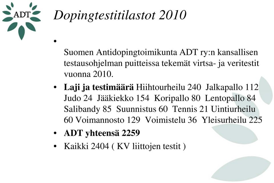 Laji ja testimäärä Hiihtourheilu 240 Jalkapallo 112 Judo 24 Jääkiekko 154 Koripallo 80 Lentopallo