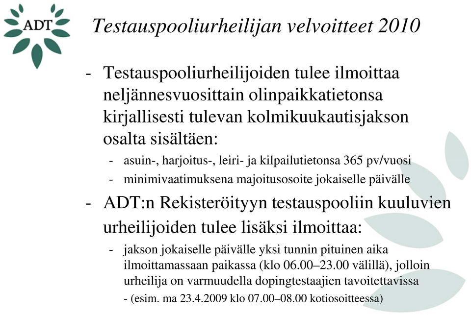 päivälle - ADT:n Rekisteröityyn testauspooliin kuuluvien urheilijoiden tulee lisäksi ilmoittaa: - jakson jokaiselle päivälle yksi tunnin pituinen aika