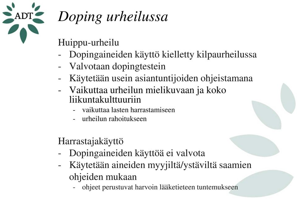 vaikuttaa lasten harrastamiseen - urheilun rahoitukseen Harrastajakäyttö - Dopingaineiden käyttöä ei valvota -