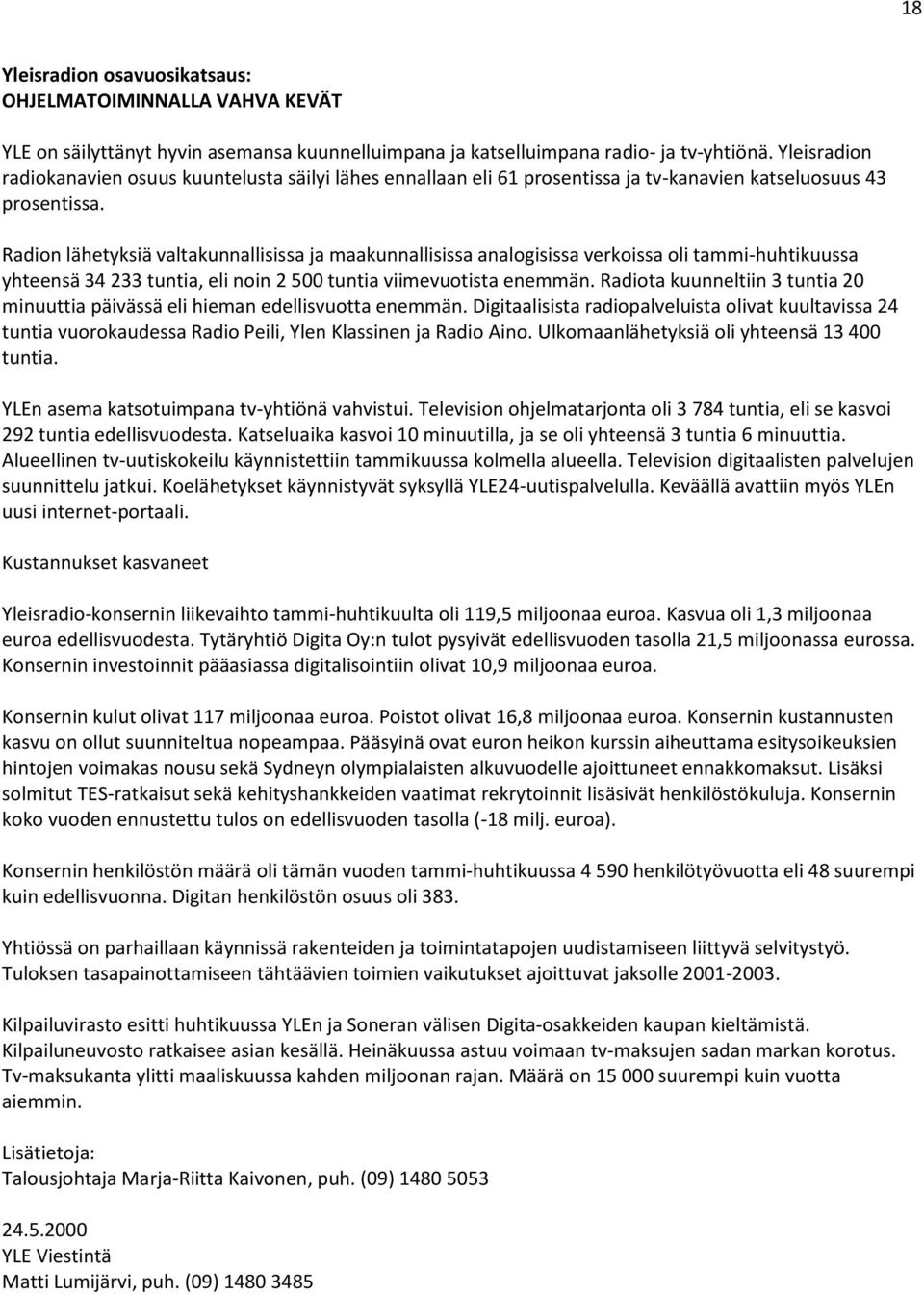 Radion lähetyksiä valtakunnallisissa ja maakunnallisissa analogisissa verkoissa oli tammi-huhtikuussa yhteensä 34 233 tuntia, eli noin 2 500 tuntia viimevuotista enemmän.