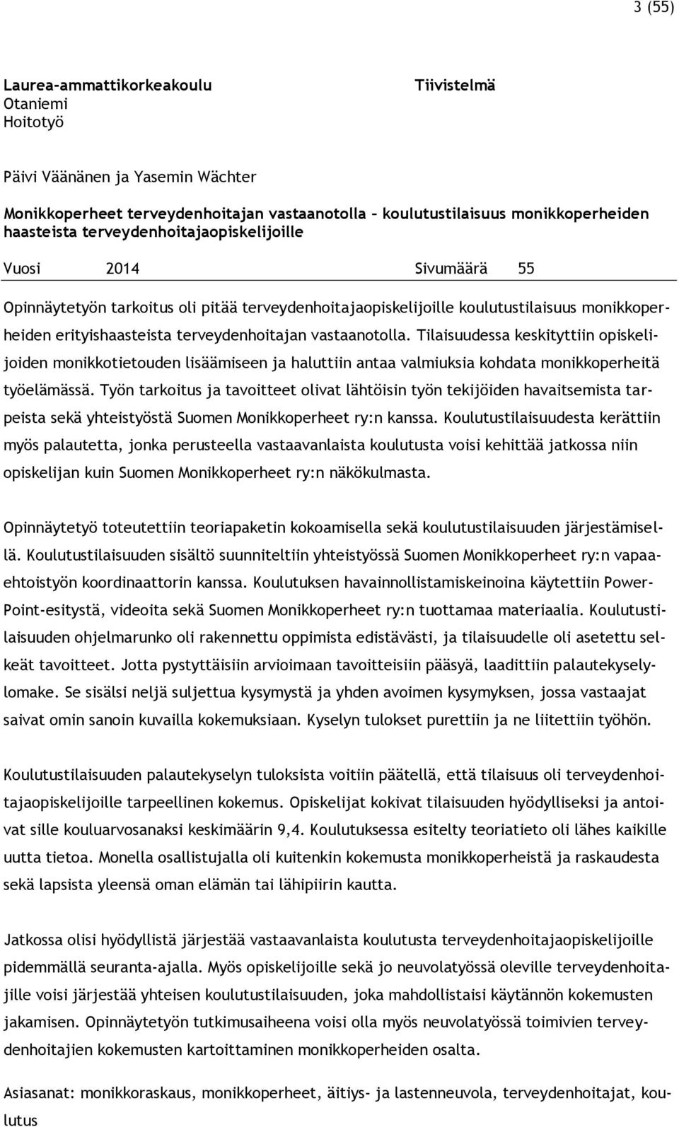 vastaanotolla. Tilaisuudessa keskityttiin opiskelijoiden monikkotietouden lisäämiseen ja haluttiin antaa valmiuksia kohdata monikkoperheitä työelämässä.