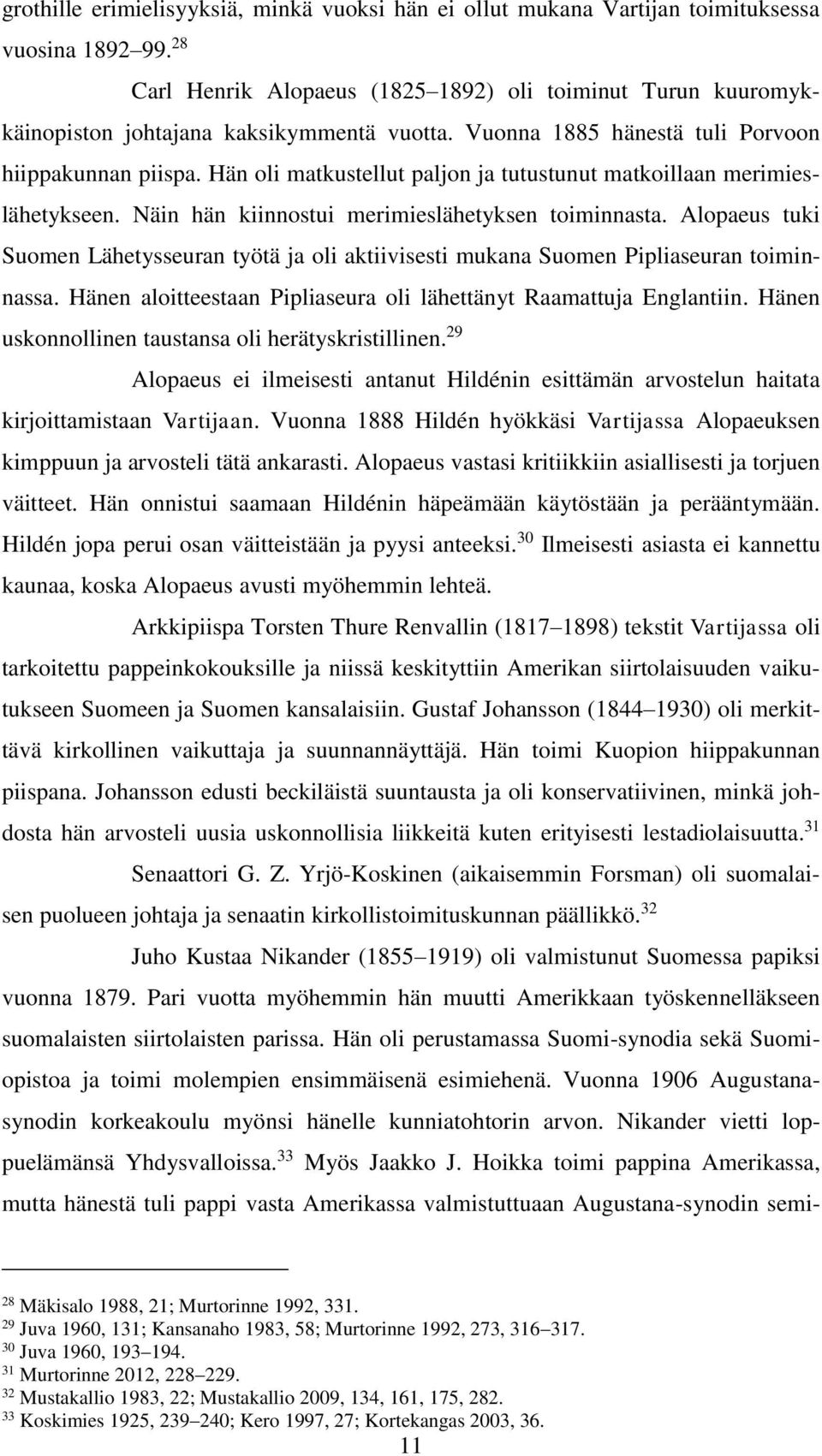 Hän oli matkustellut paljon ja tutustunut matkoillaan merimieslähetykseen. Näin hän kiinnostui merimieslähetyksen toiminnasta.
