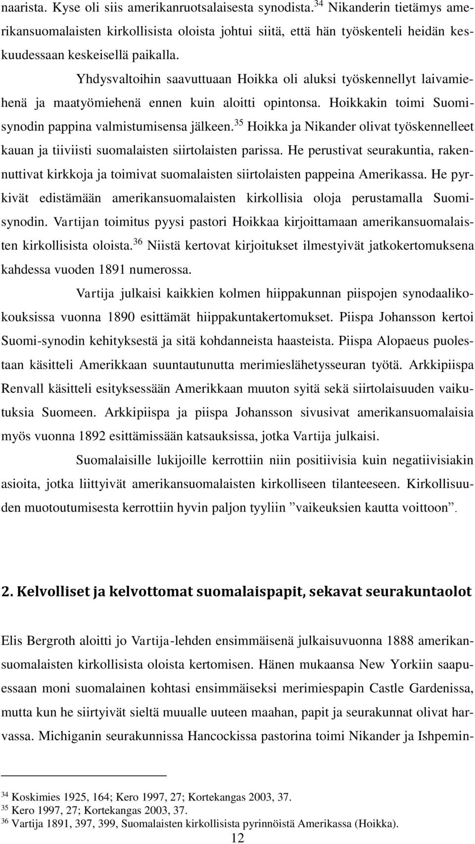 Yhdysvaltoihin saavuttuaan Hoikka oli aluksi työskennellyt laivamiehenä ja maatyömiehenä ennen kuin aloitti opintonsa. Hoikkakin toimi Suomisynodin pappina valmistumisensa jälkeen.