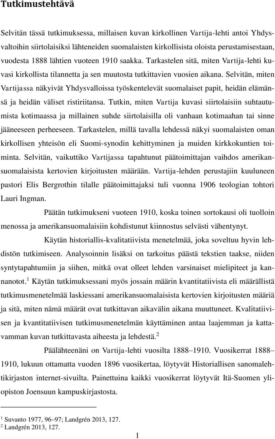 Selvitän, miten Vartijassa näkyivät Yhdysvalloissa työskentelevät suomalaiset papit, heidän elämänsä ja heidän väliset ristiriitansa.