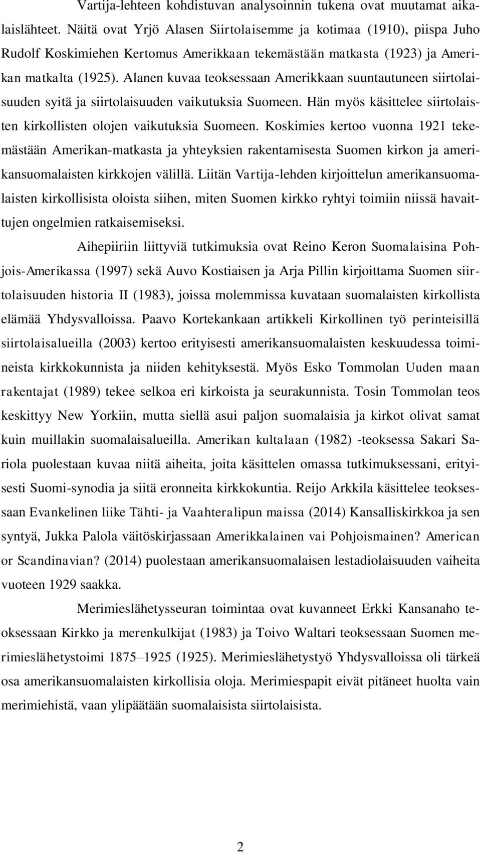 Alanen kuvaa teoksessaan Amerikkaan suuntautuneen siirtolaisuuden syitä ja siirtolaisuuden vaikutuksia Suomeen. Hän myös käsittelee siirtolaisten kirkollisten olojen vaikutuksia Suomeen.