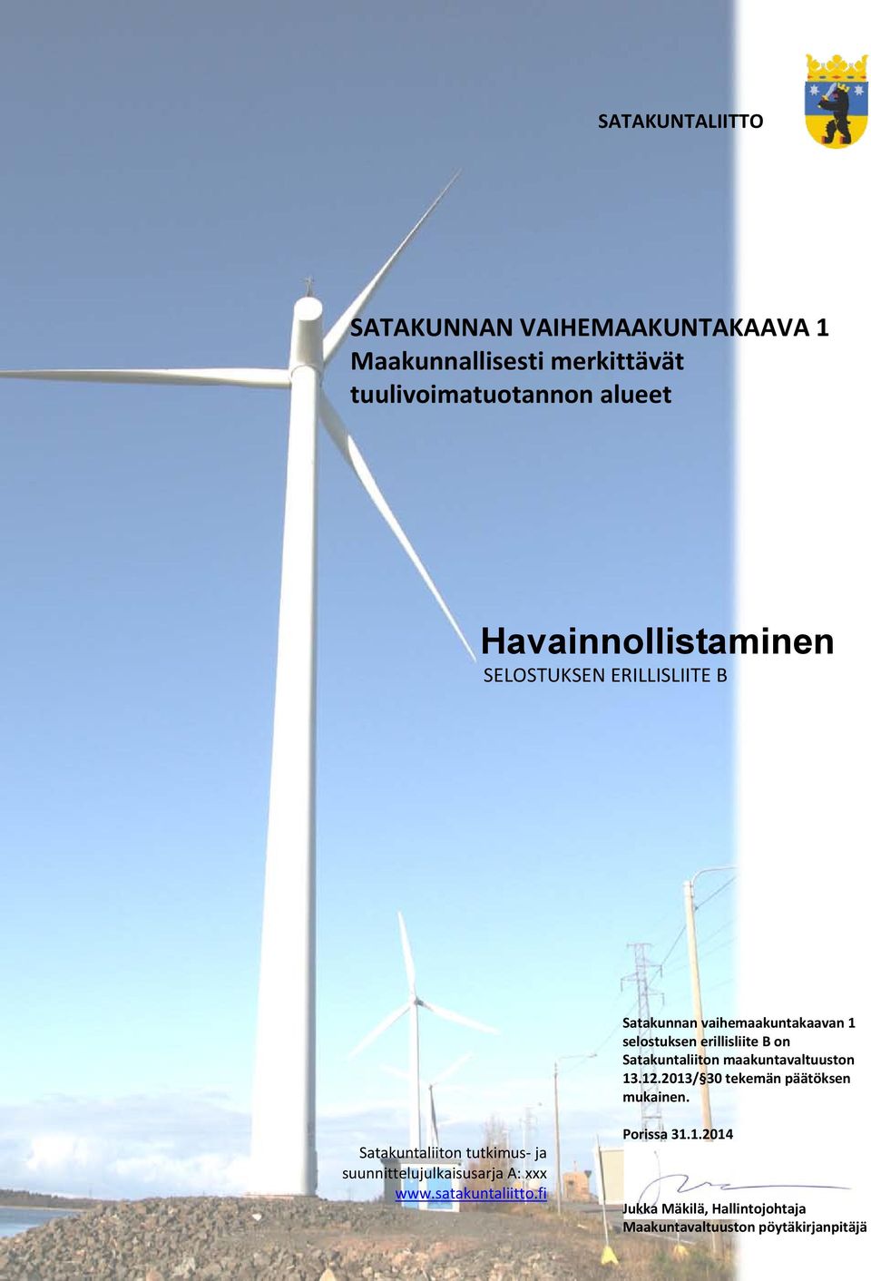 Satakuntaliiton maakuntavaltuuston 13.12.2013/ 30 tekemän päätöksen mukainen.