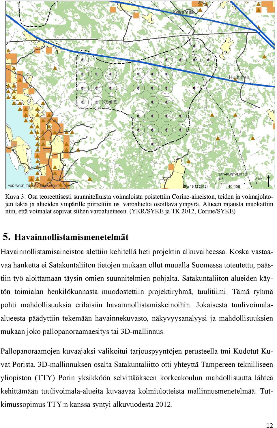Havainnollistamismenetelmät Havainnollistamisaineistoa alettiin kehitellä heti projektin alkuvaiheessa.