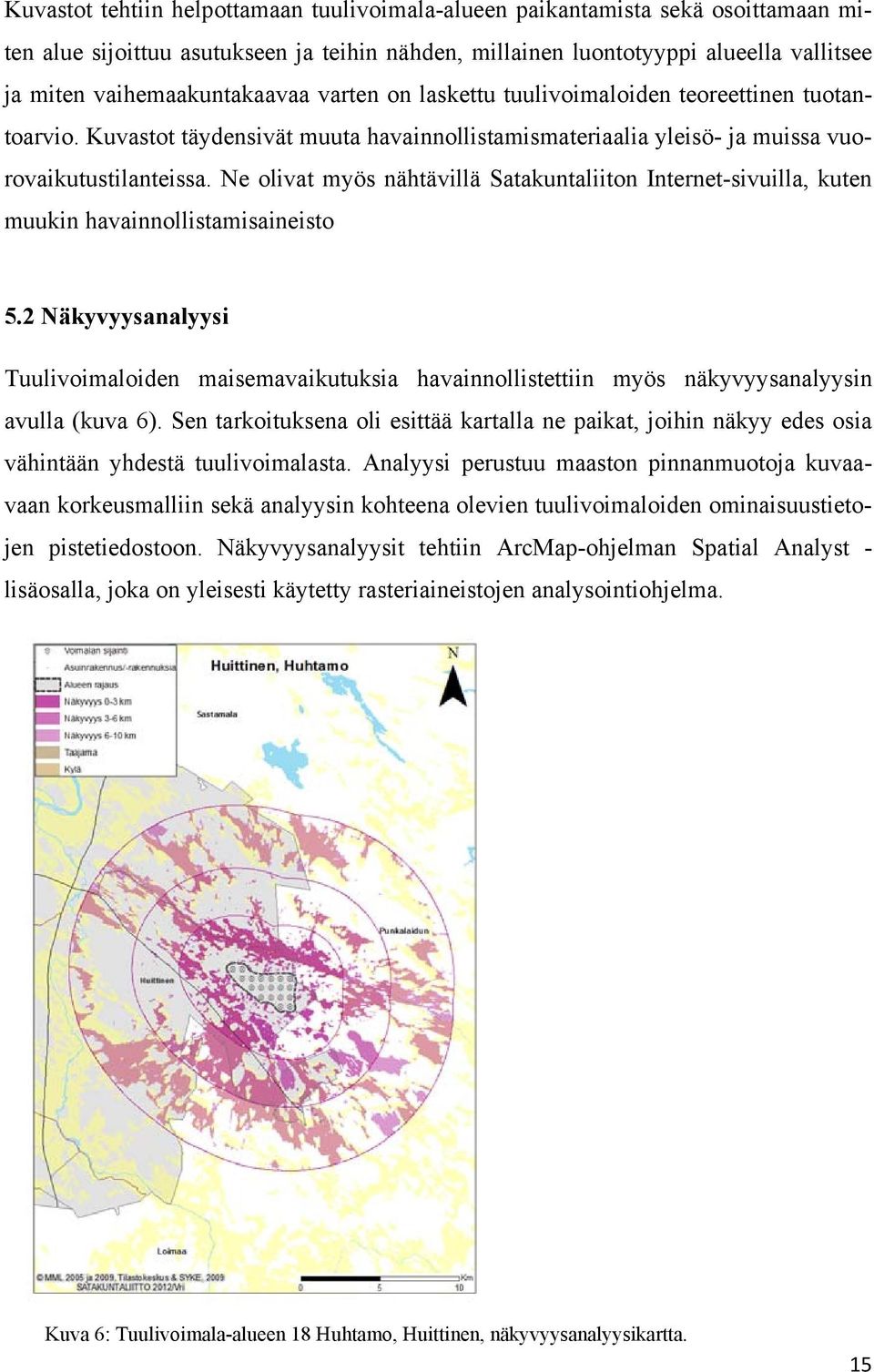 Ne olivat myös nähtävillä Satakuntaliiton Internet-sivuilla, kuten muukin havainnollistamisaineisto 5.