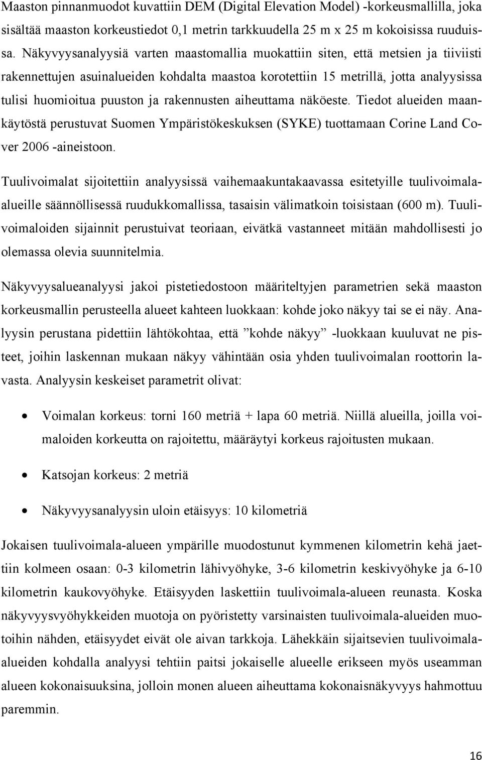 rakennusten aiheuttama näköeste. Tiedot alueiden maankäytöstä perustuvat Suomen Ympäristökeskuksen (SYKE) tuottamaan Corine Land Cover 2006 -aineistoon.