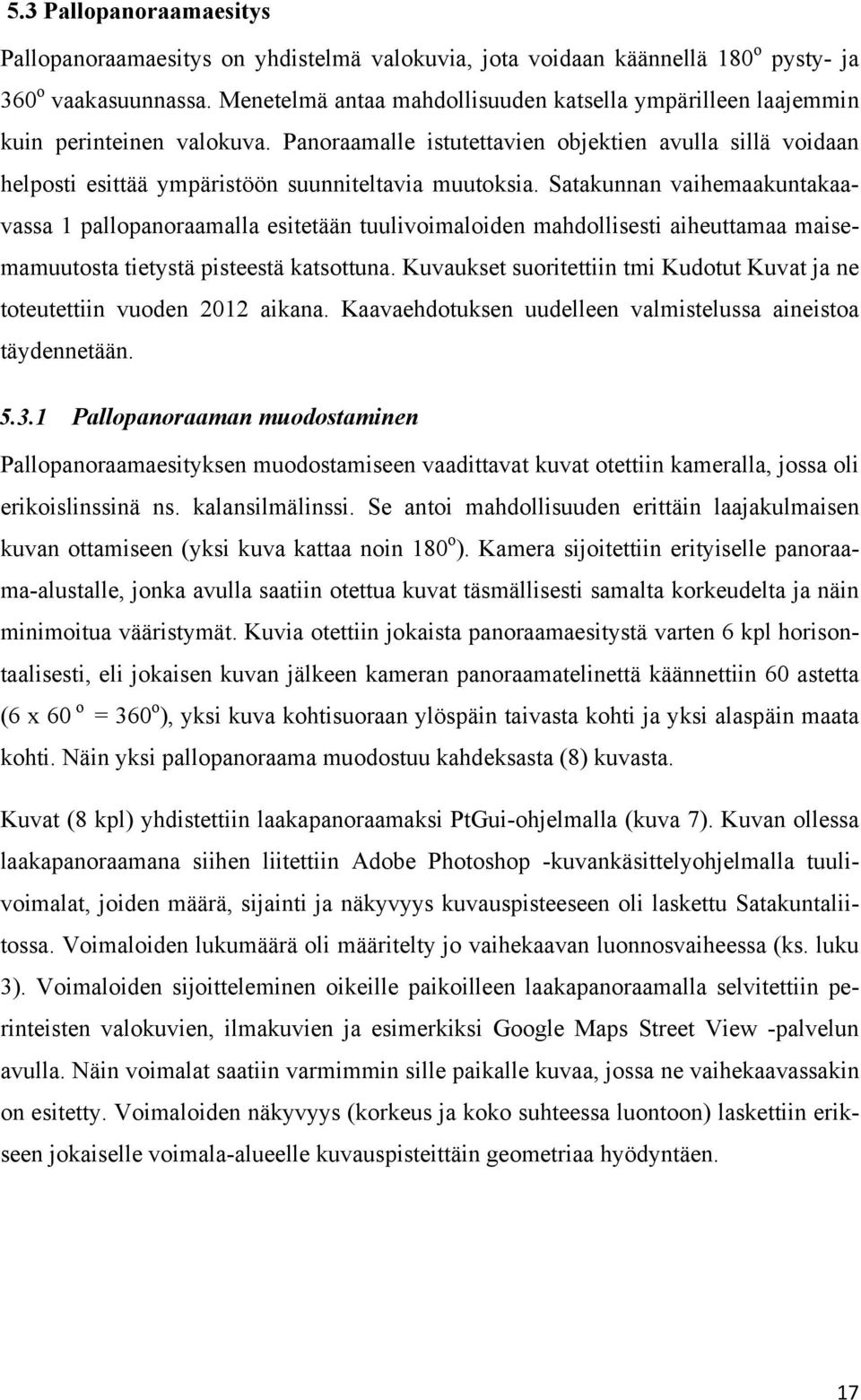 Panoraamalle istutettavien objektien avulla sillä voidaan helposti esittää ympäristöön suunniteltavia muutoksia.