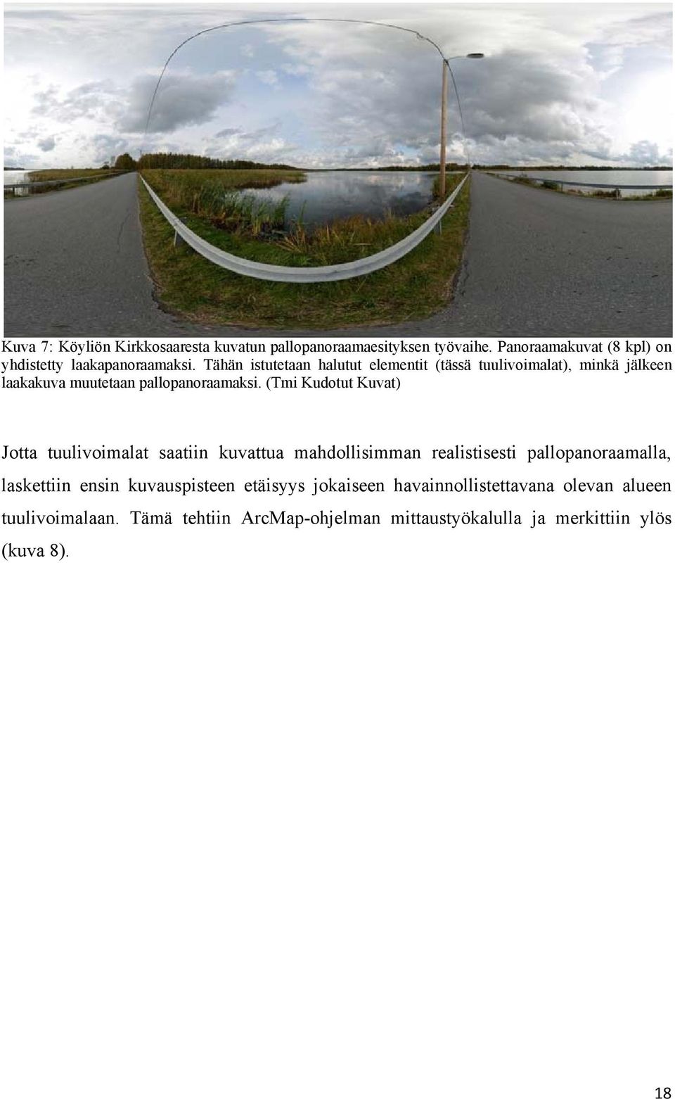 (Tmi Kudotut Kuvat) Jotta tuulivoimalat saatiin kuvattua mahdollisimman realistisesti pallopanoraamalla, laskettiin ensin