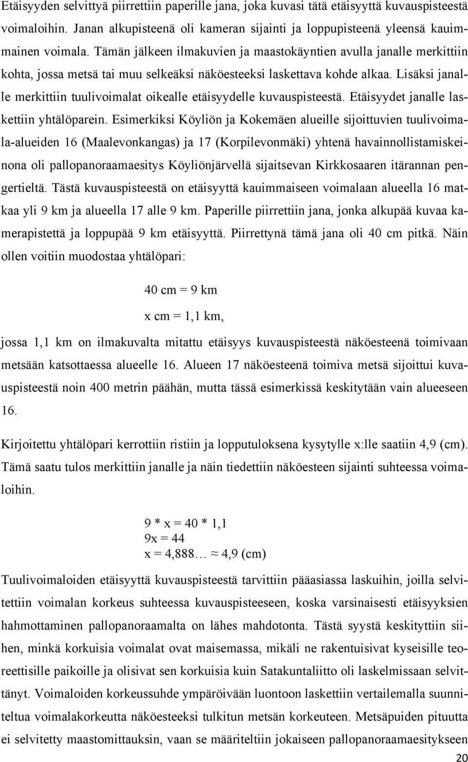 Lisäksi janalle merkittiin tuulivoimalat oikealle etäisyydelle kuvauspisteestä. Etäisyydet janalle laskettiin yhtälöparein.