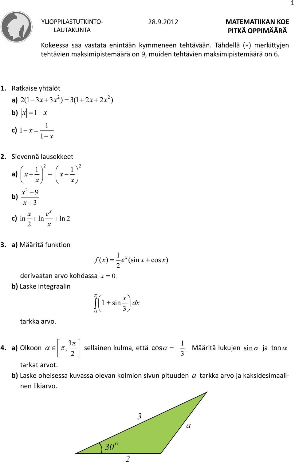 Sievennä lausekkeet 1 1 a) x x x x 2 x 9 b) x 3 x x c) ln ln ln 2. 2 e x 2 2 3. a) Määritä funktion 1 x f ( x) e (sin x cos x ) 2 derivaatan arvo kohdassa x 0.