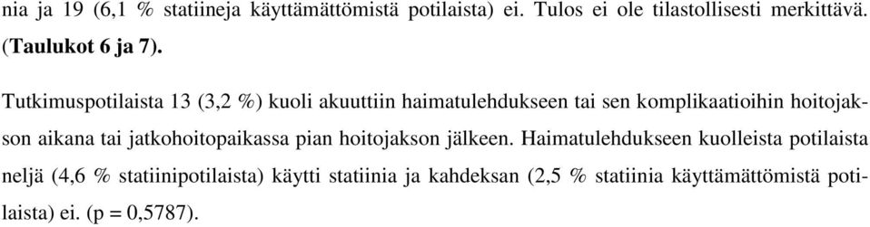 Tutkimuspotilaista 13 (3,2 %) kuoli akuuttiin haimatulehdukseen tai sen komplikaatioihin hoitojakson aikana