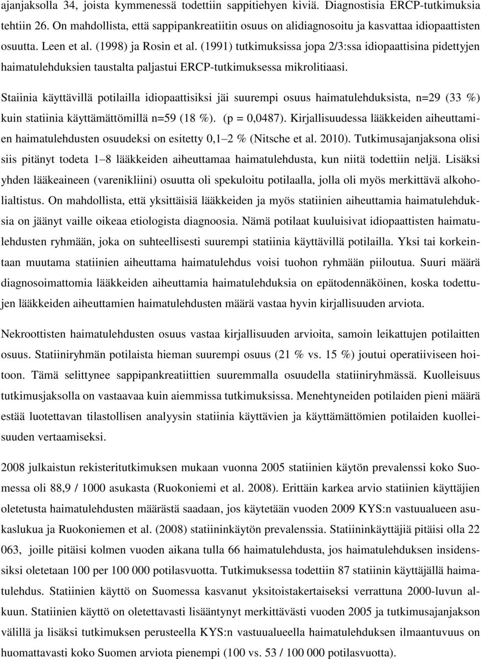 (1991) tutkimuksissa jopa 2/3:ssa idiopaattisina pidettyjen haimatulehduksien taustalta paljastui ERCP-tutkimuksessa mikrolitiaasi.