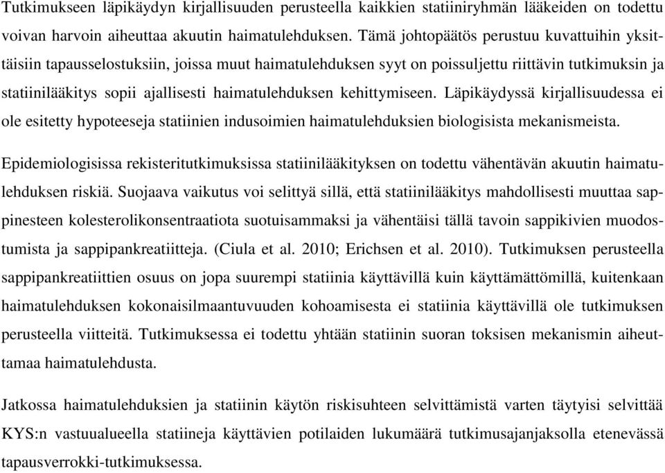 kehittymiseen. Läpikäydyssä kirjallisuudessa ei ole esitetty hypoteeseja statiinien indusoimien haimatulehduksien biologisista mekanismeista.