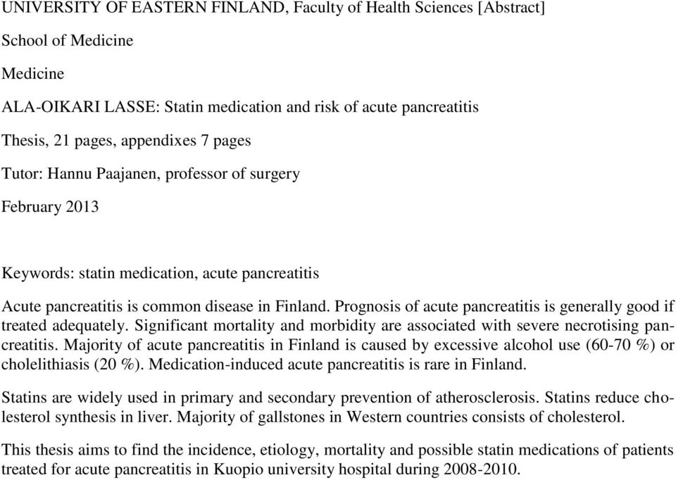 Prognosis of acute pancreatitis is generally good if treated adequately. Significant mortality and morbidity are associated with severe necrotising pancreatitis.