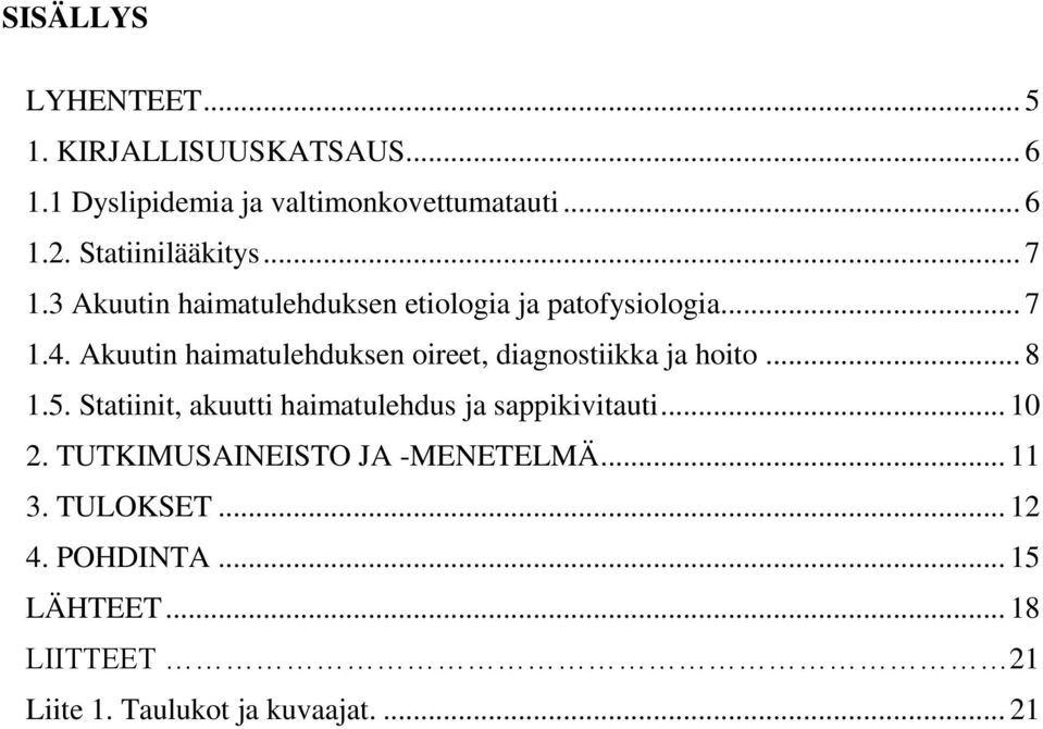 Akuutin haimatulehduksen oireet, diagnostiikka ja hoito... 8 1.5.