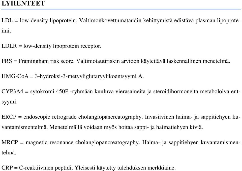 CYP3A4 = sytokromi 450P -ryhmään kuuluva vierasaineita ja steroidihormoneita metaboloiva entsyymi. ERCP = endoscopic retrograde cholangiopancreatography.