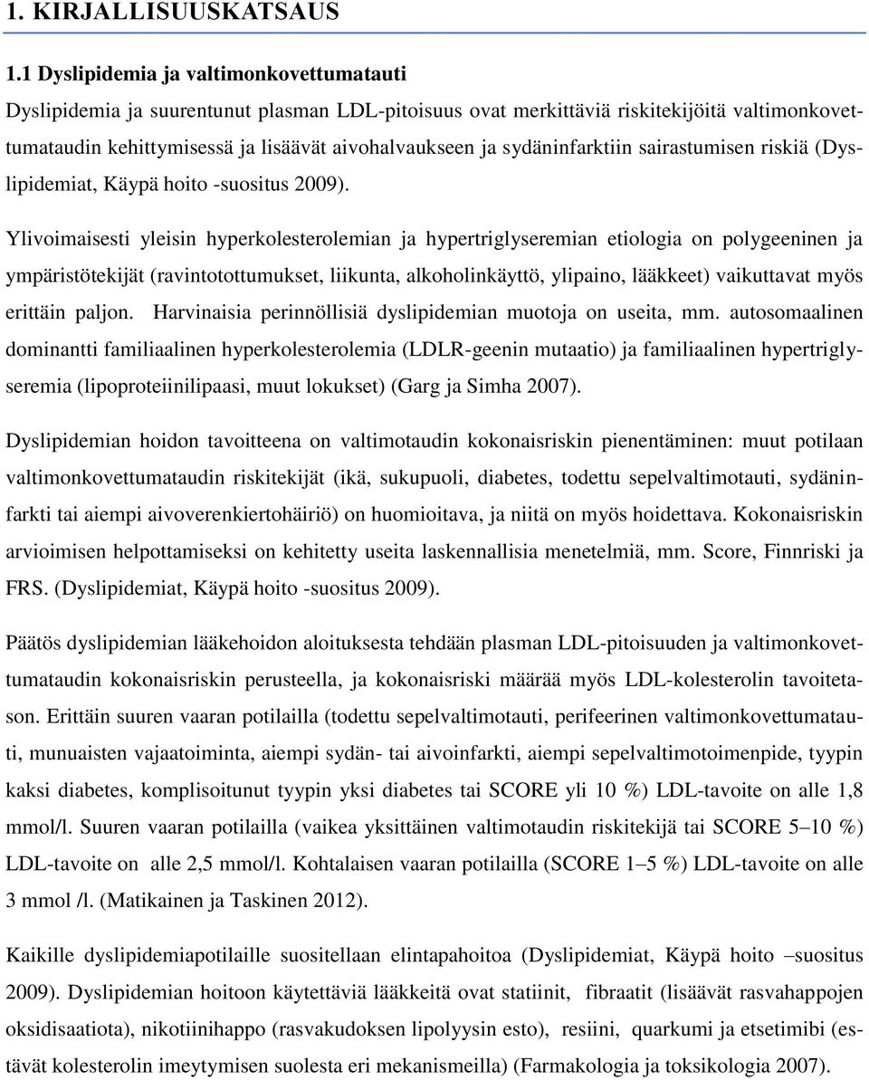 sydäninfarktiin sairastumisen riskiä (Dyslipidemiat, Käypä hoito -suositus 2009).