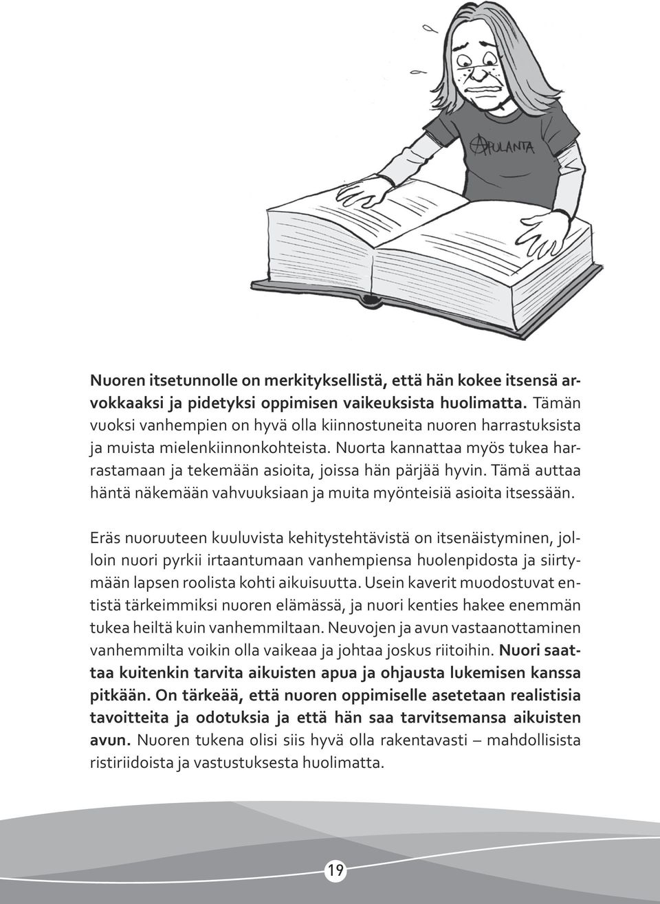 Tämä auttaa häntä näkemään vahvuuksiaan ja muita myönteisiä asioita itsessään.