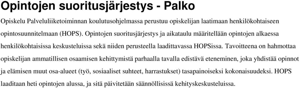 Tavoitteena on hahmottaa opiskelijan ammatillisen osaamisen kehittymistä parhaalla tavalla edistävä eteneminen, joka yhdistää opinnot ja elämisen muut osa-alueet