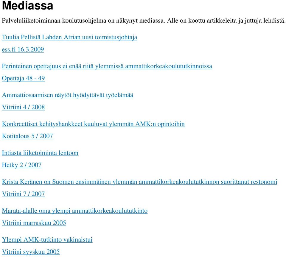 kehityshankkeet kuuluvat ylemmän AMK:n opintoihin Kotitalous 5 / 2007 Intiasta liiketoiminta lentoon Hetky 2 / 2007 Krista Keränen on Suomen ensimmäinen ylemmän