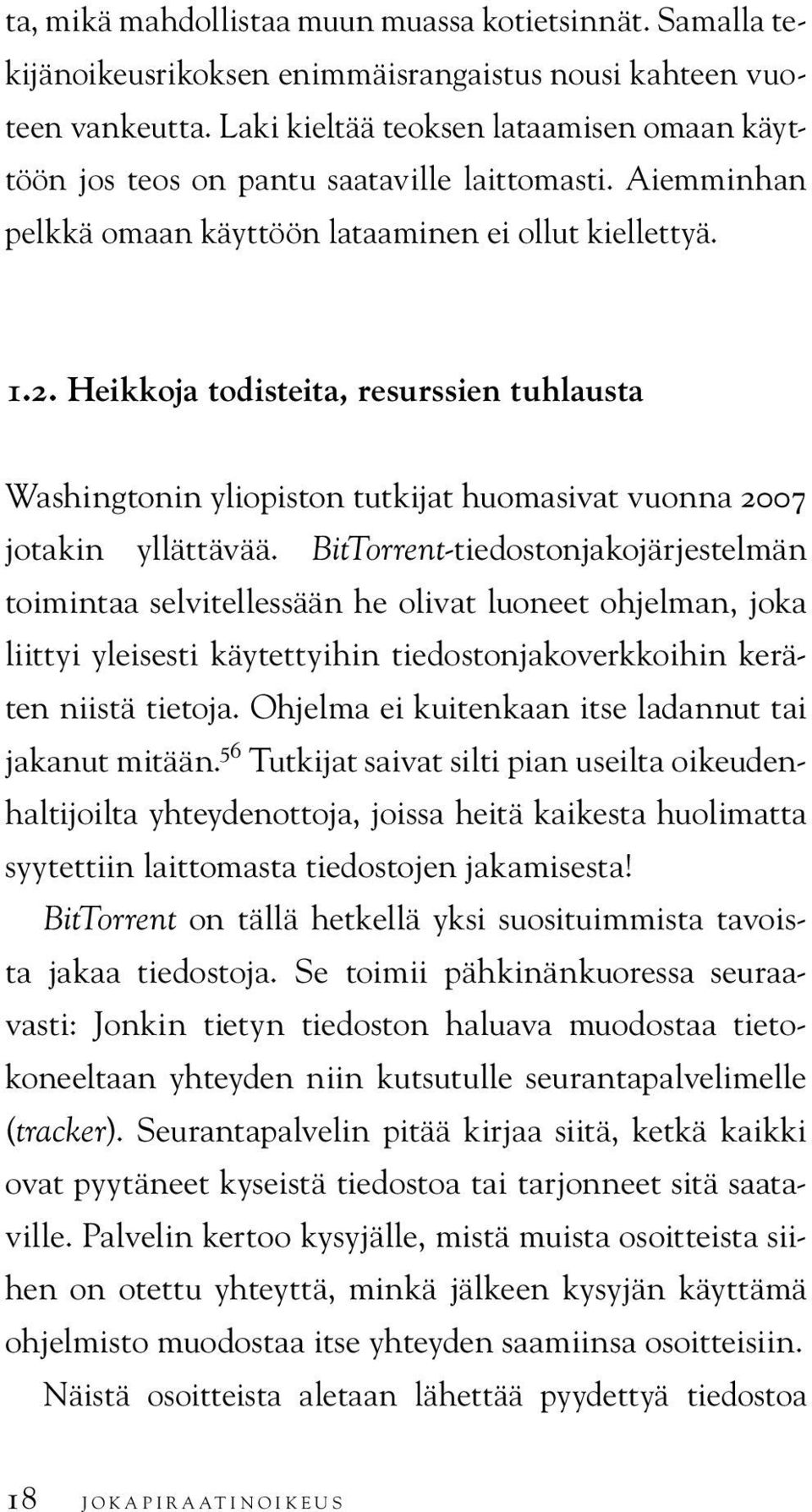 Heikkoja todisteita, resurssien tuhlausta Washingtonin yliopiston tutkijat huomasivat vuonna 2007 jotakin yllättävää.