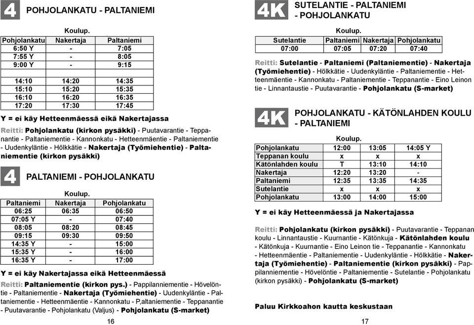 Paltaniemi :50 Nakertaja Paltaniemi :05 :55 :50 8:05 :05 9:00 :55 9:5 8:05 9:00 9:5 :0 :20 :5 5:0 :0 5:20 :20 5:5 :5 :0 5:0 :20 5:20 :5 5:5 :20 :0 :0 :20 :5 :5 =ei :20 käy Hetteenmäessä :0 eikä