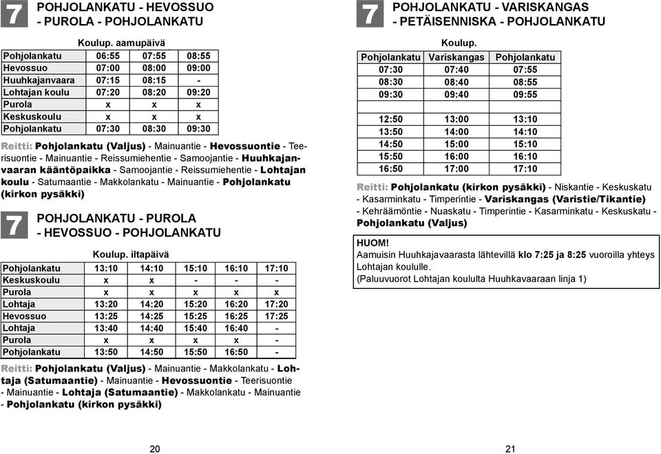 Purola x x x Purola x x x Keskuskoulu x Keskuskoulu x x x 0:0 08:0 09:0 0:0 08:0 09:50 Reitti: MainuantieHevossuontieTeerisuontieMainuantie (Valjus) Mainuantie Hevossuontie Teerisuontie Reitti: