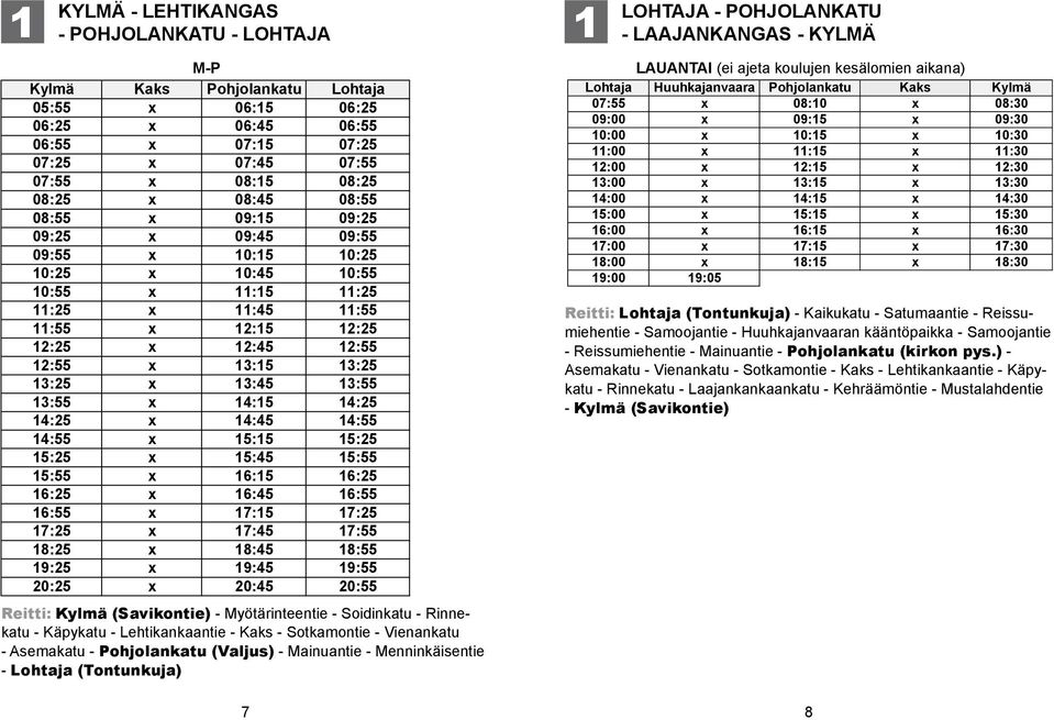 x 2:5 2:55 x :5 :25 x :5 :55 x :5 :25 x :5 :55 x 5:5 5:25 x 5:5 5:55 x :5 :25 x :5 :55 x :5 :25 x :5 :55 x 8:5 8:55 x 9:5 9:55 x 20:5 20:55 Reitti: Kylmä (Savikontie) Myötärinteentie Soidinkatu