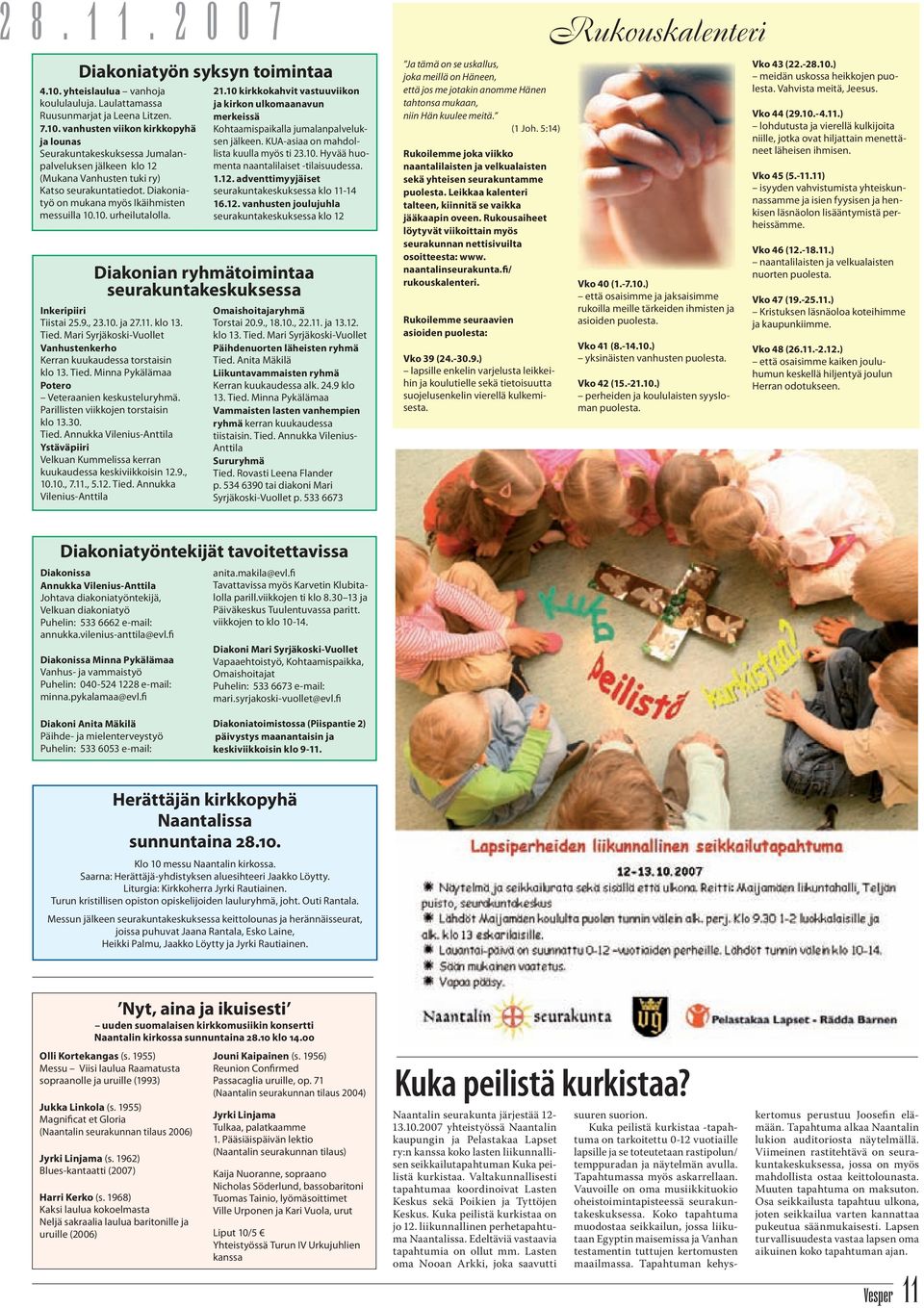 vanhusten viikon kirkkopyhä ja lounas Seurakuntakeskuksessa Jumalanpalveluksen jälkeen klo 12 (Mukana Vanhusten tuki ry) Katso seurakuntatiedot. Diakoniatyö on mukana myös Ikäihmisten messuilla 10.