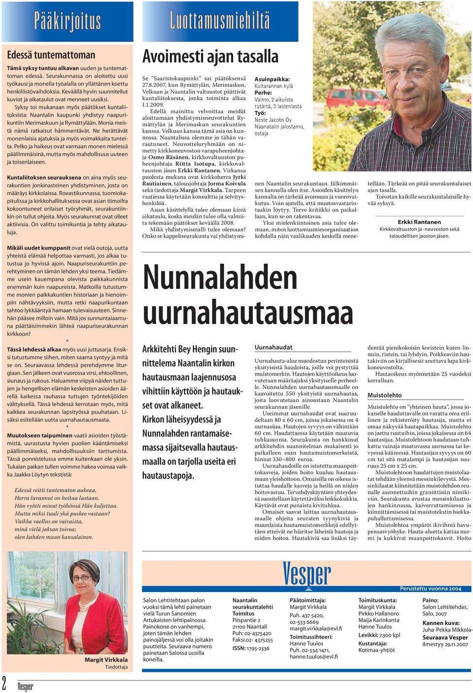 Monia meistä nämä ratkaisut hämmentävät. Ne herättävät monenlaisia ajatuksia ja myös voimakkaita tunteita.