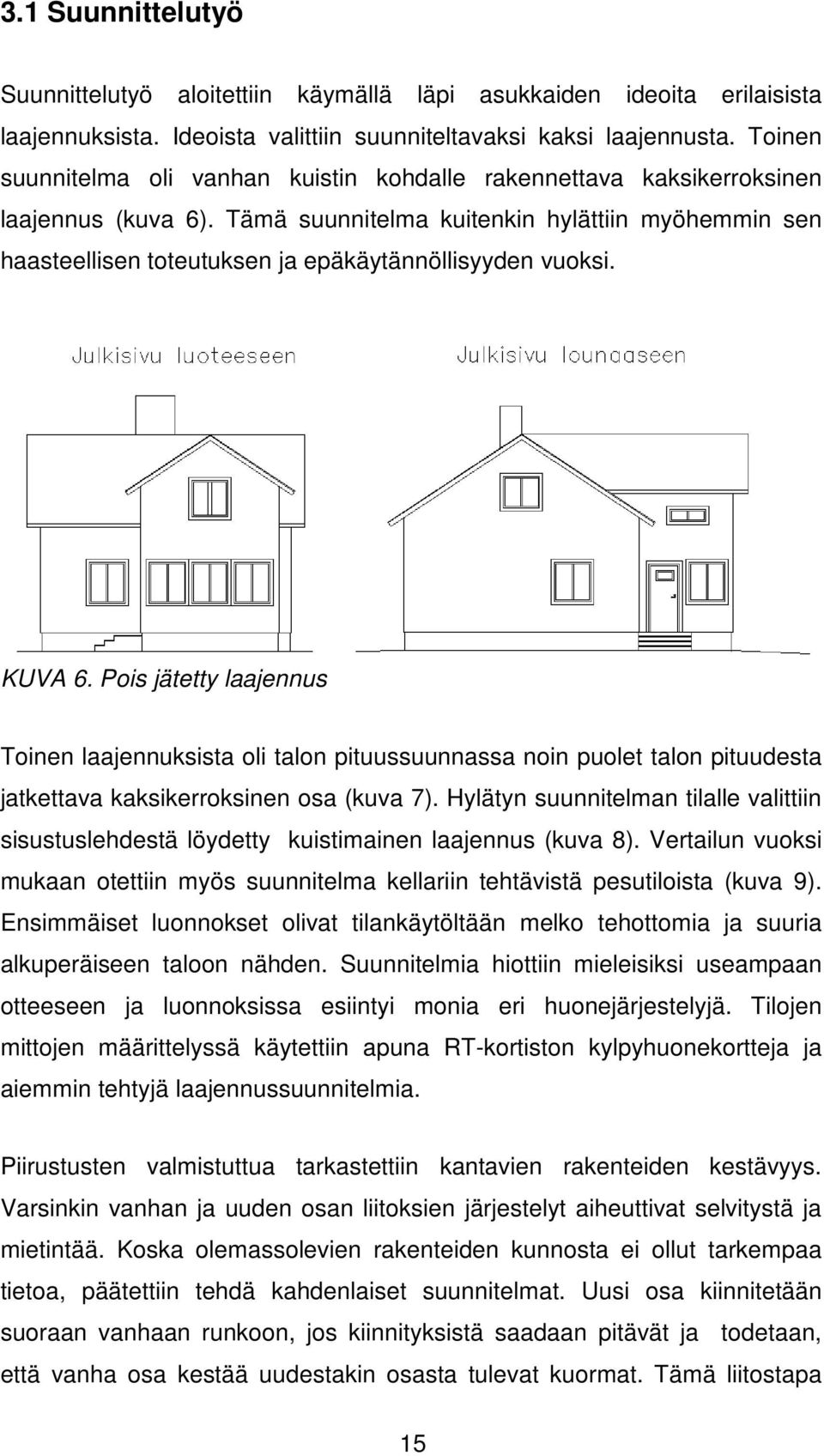 Tämä suunnitelma kuitenkin hylättiin myöhemmin sen haasteellisen toteutuksen ja epäkäytännöllisyyden vuoksi. KUVA 6.