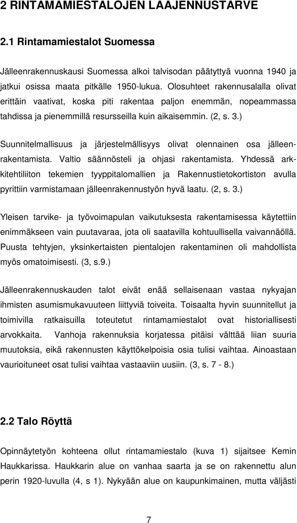 ) Suunnitelmallisuus ja järjestelmällisyys olivat olennainen osa jälleenrakentamista. Valtio säännösteli ja ohjasi rakentamista.