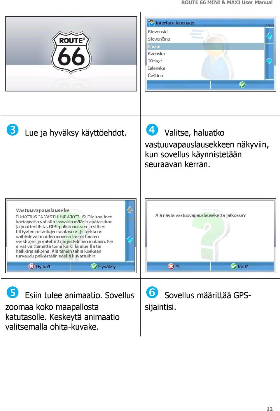 käynnistetään seuraavan kerran. ❺ Esiin tulee animaatio.