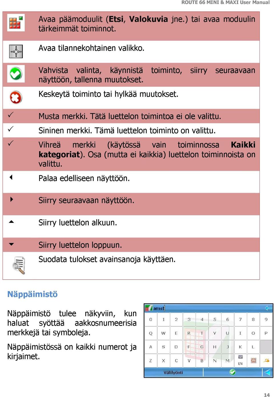 Sininen merkki. Tämä luettelon toiminto on valittu. Vihreä merkki (käytössä vain toiminnossa Kaikki kategoriat). Osa (mutta ei kaikkia) luettelon toiminnoista on valittu.