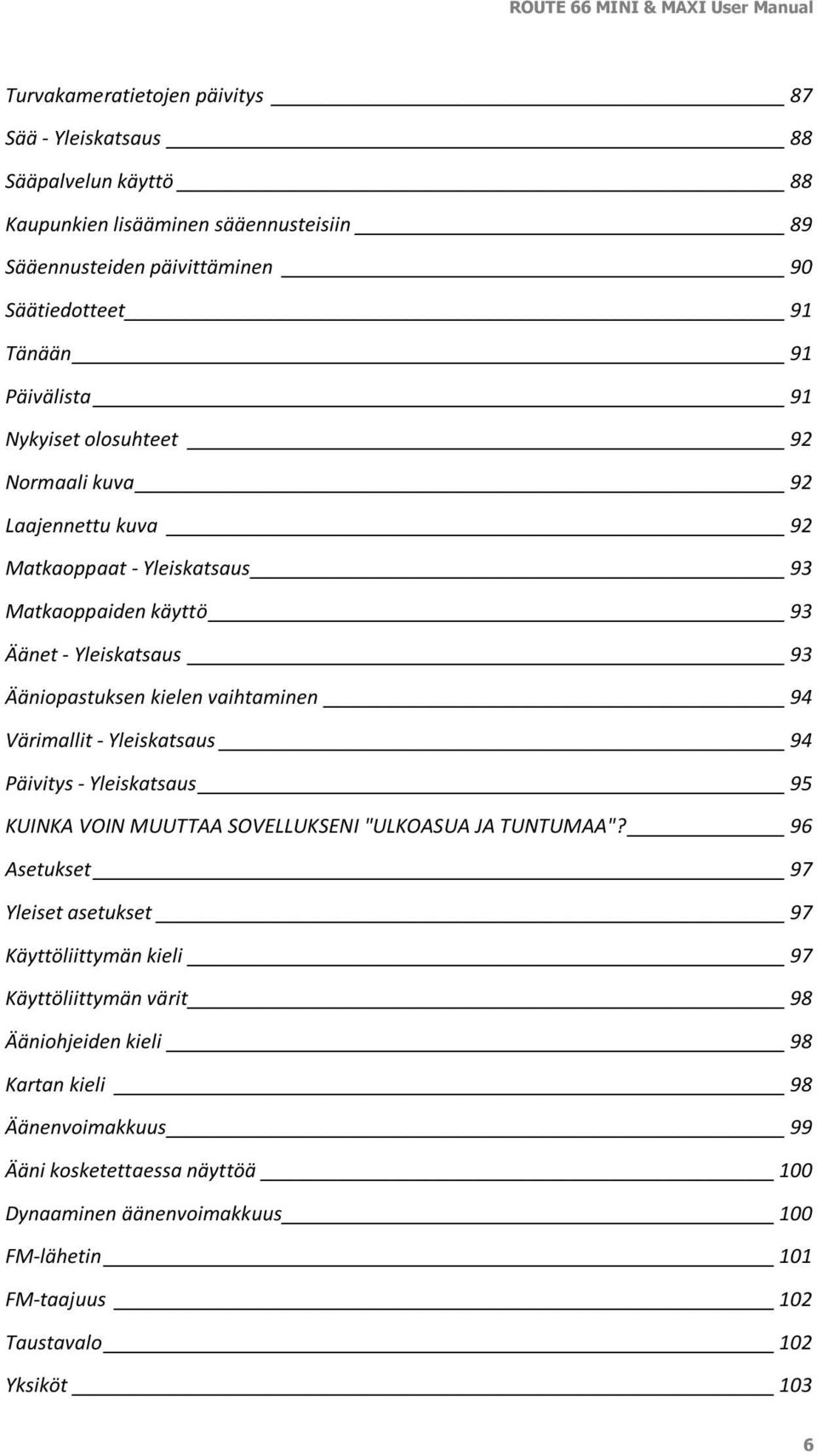 94 Värimallit - Yleiskatsaus 94 Päivitys - Yleiskatsaus 95 KUINKA VOIN MUUTTAA SOVELLUKSENI "ULKOASUA JA TUNTUMAA"?