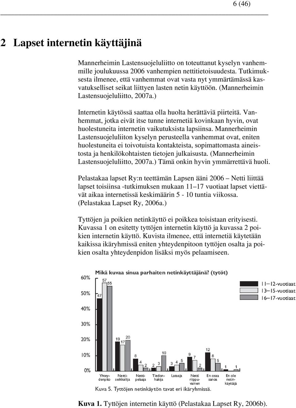 ) Internetin käytössä saattaa olla huolta herättäviä piirteitä. Vanhemmat, jotka eivät itse tunne internetiä kovinkaan hyvin, ovat huolestuneita internetin vaikutuksista lapsiinsa.