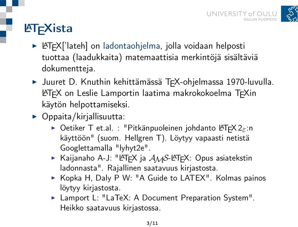 isuutta: Oetiker T et.al. : "Pitkänpuoleinen johdanto L ATEX 2ε:n käyttöön" (suom. Hellgren T). Löytyy vapaasti netistä Googlettamalla "lyhyt2e".