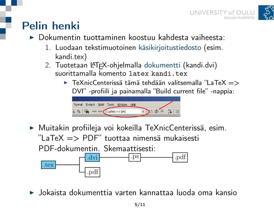 tex TeXnicCenterissä tämä tehdään valitsemalla LaTeX => DVI -profiili ja painamalla Build current file -nappia: Muitakin profiileja