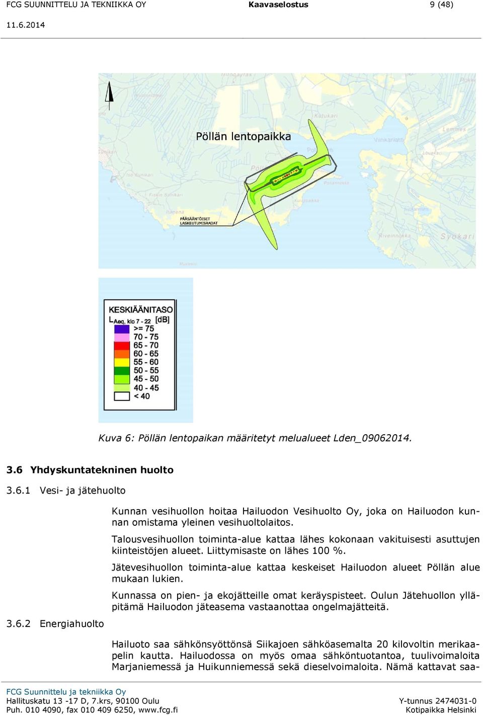 Jätevesihuollon toiminta-alue kattaa keskeiset Hailuodon alueet Pöllän alue mukaan lukien. Kunnassa on pien- ja ekojätteille omat keräyspisteet.