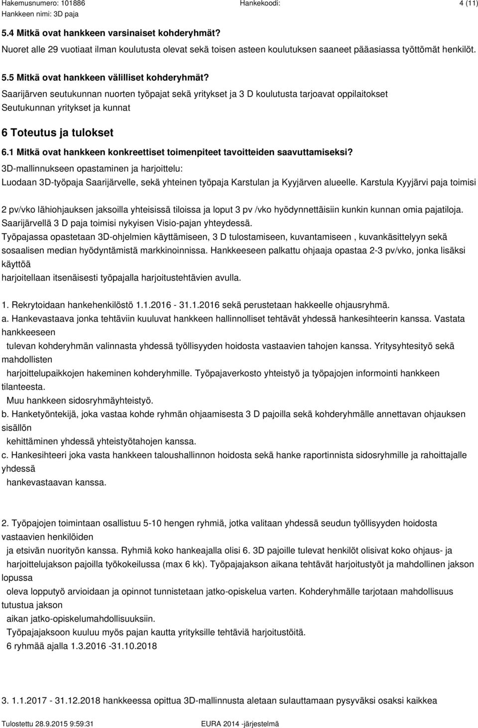 Saarijärven seutukunnan nuorten työpajat sekä yritykset ja 3 D koulutusta tarjoavat oppilaitokset Seutukunnan yritykset ja kunnat 6 Toteutus ja tulokset 6.