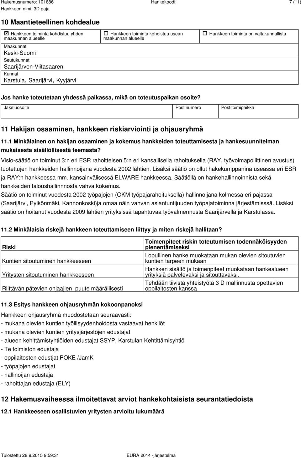 Jakeluosoite Postinumero Postitoimipaikka 11 Hakijan osaaminen, hankkeen riskiarviointi ja ohjausryhmä 11.