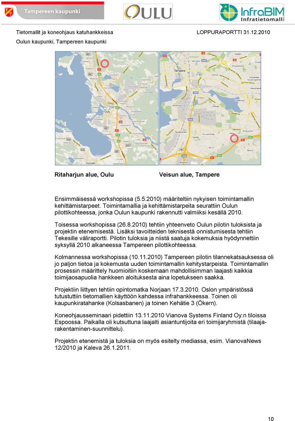 2010) tehtiin yhteenveto Oulun pilotin tuloksista ja projektin etenemisestä. Lisäksi tavoitteiden teknisestä onnistumisesta tehtiin Tekesille väliraportti.